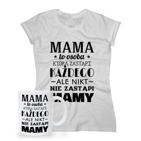 Zestaw na Dzień Matki dla Mamy koszulka + kubek Mama to osoba, która zastąpi każdego ale nikt nie zastąpi Mamy